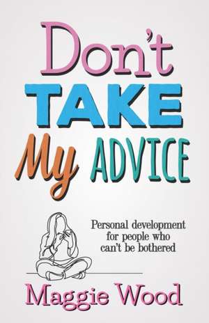 Don't Take My Advice de Maggie Wood