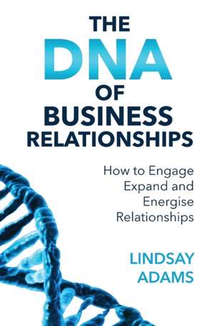 The DNA of Business Relationships de Lindsay Mark Adams