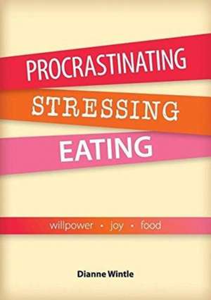 Procrastinating, Stressing, Eating de Dianne Wintle