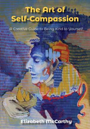 The Art of Self-Compassion de Elizabeth Mccarthy