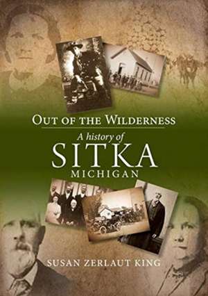 Out of the Wilderness: A History of Sitka, Michigan de Susan Zerlaut King