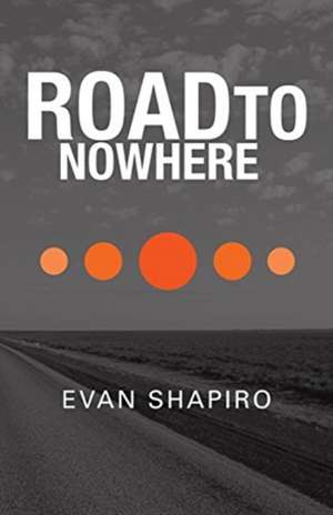 Road to Nowhere de Evan Shapiro