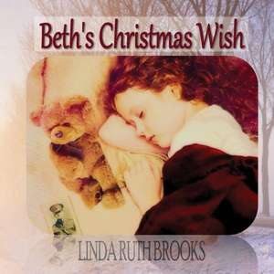 Beth's Christmas Wish de Linda Ruth Brooks