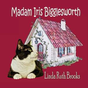 Madam Iris Bigglesworth de Linda Ruth Brooks