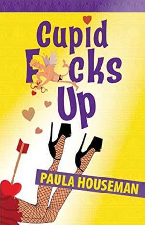 Cupid F*cks Up de Paula Houseman