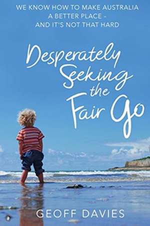 Desperately Seeking the Fair Go de Geoff Davies