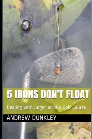 5 Irons Don't Float de Andrew Dunkley