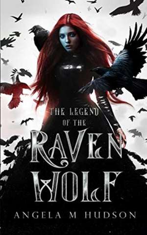 The Legend of the Raven Wolf de Angela M Hudson