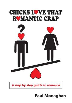 Chicks Love That Romantic Crap de Paul R Monaghan