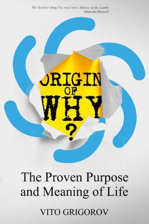 Origin of Why: The Proven Purpose and Meaning of Life de Vito Grigorov