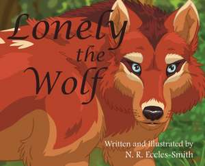 Lonely the Wolf de Naomi Ruth Eccles-Smith