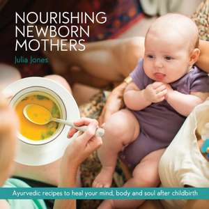 Nourishing Newborn Mothers de Julia Jones