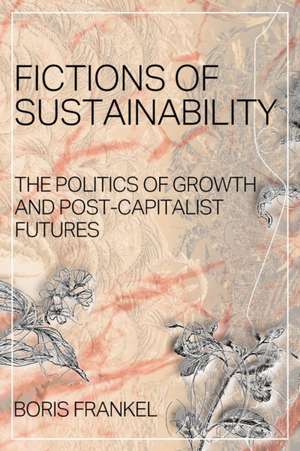 Fictions of Sustainability de Boris Frankel