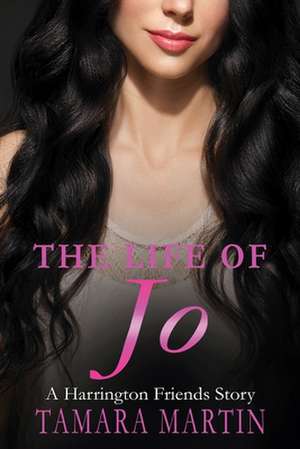 The Life of Jo: A Harrington Friends stroy de Tamara Martin