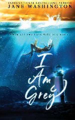 I Am Grey de Jane Washington