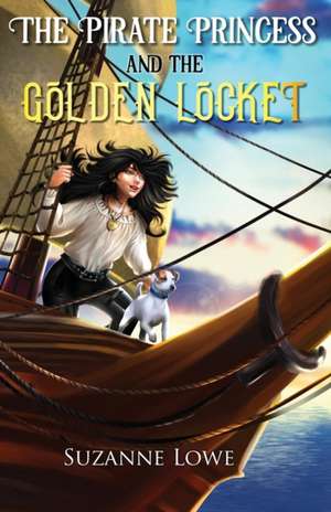 The Pirate Princess and the Golden Locket de Suzanne Lowe