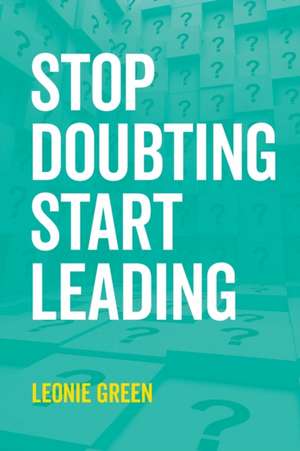 Stop Doubting, Start Leading de Leonie Therese Green