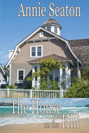 The House on the Hill de Annie Seaton