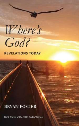 Where's God? Revelations Today de Bryan Foster