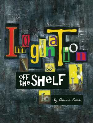 Imagination off the shelf de Annie S Kerr