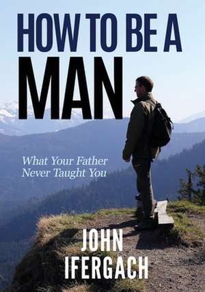 How To Be A Man de John Ifergach