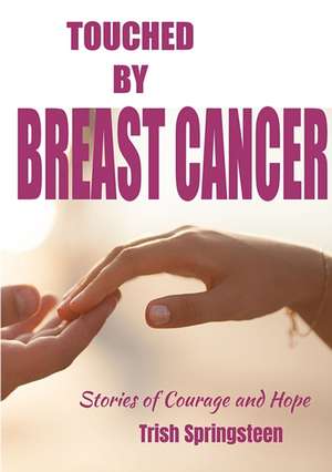 Touched By Breast Cancer de Trish Springsteen