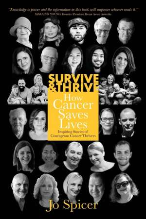 Survive and Thrive! How Cancer Saves Lives de Jo Spicer