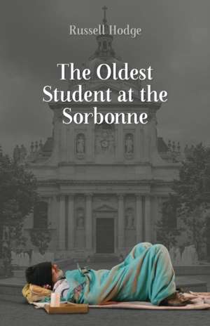 The Oldest Student at the Sorbonne de Russell J. Hodge