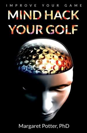 Mind Hack Your Golf de Margaret Potter