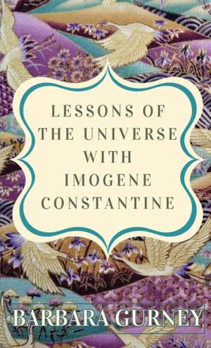 Lessons From the Universe with Imogene Constantine de Barbara Gurney