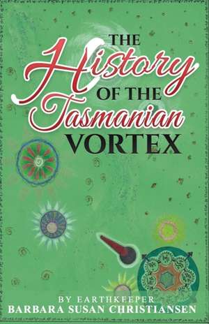 The History Of The Tasmanian Vortex de Barbara Susan Christiansen