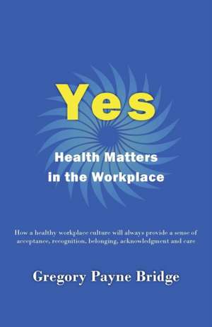 Yes, Health Matters in the Workplace de Gregory Payne Bridge