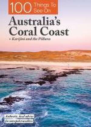 100 Things to See on Australia's Coral Coast: + Karijini and the Pilbara de Exploring Eden Media