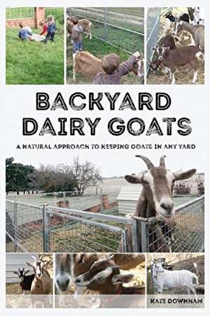 Backyard Dairy Goats de Kate Downham