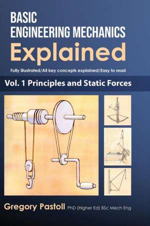 Basic Engineering Mechanics Explained, Volume 1 de Gregory Pastoll