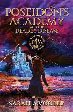 Poseidon's Academy and the Deadly Disease de Sarah A Vogler