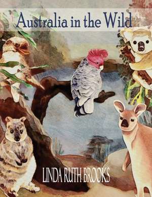 Australia in the Wild de Linda Ruth Brooks