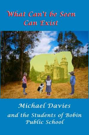 What Can't Be Seen Can Exist de Michael Davies