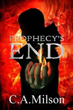 Prophecy's End de C. A. Milson