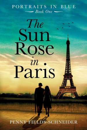 The Sun Rose in Paris de Penny Fields-Schneider