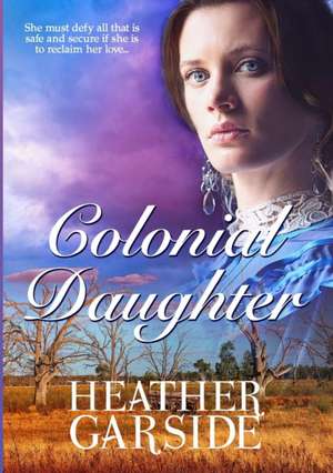 Colonial Daughter de Heather Garside