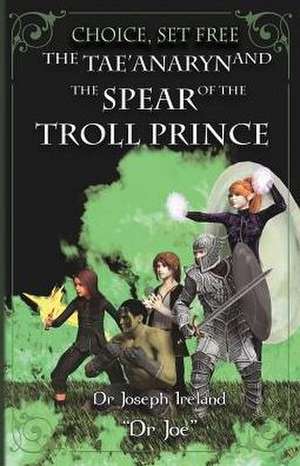 The Tae'anaryn and The Spear of the Troll Prince de Joseph Ireland