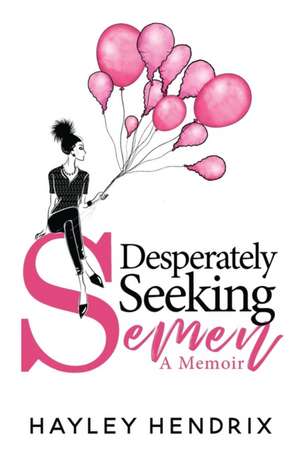 Desperately Seeking Semen de Hayley Hendrix