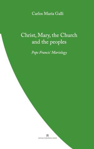 Christ, Mary, the Church and the Peoples de Carlos Galli