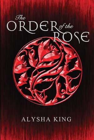 The Order of the Rose de Alysha King