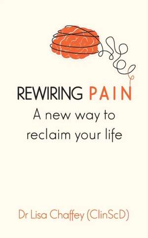 Rewiring pain de Lisa J Chaffey