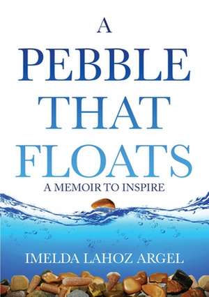 A Pebble That Floats de Imelda Lahoz Argel