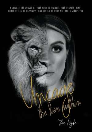 Uncage the Lion Within de Zoe Anne Hyde