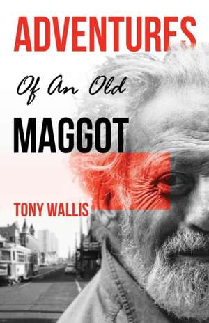 Adventures of an Old Maggot de Tony Wallis