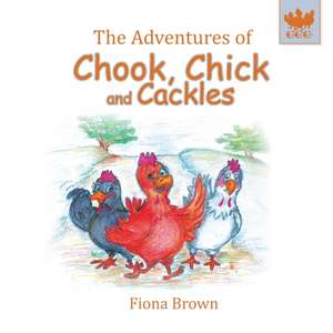 The Adventures of Chook, Chick and Cackles: What a Fright de Fiona Margaret Brown